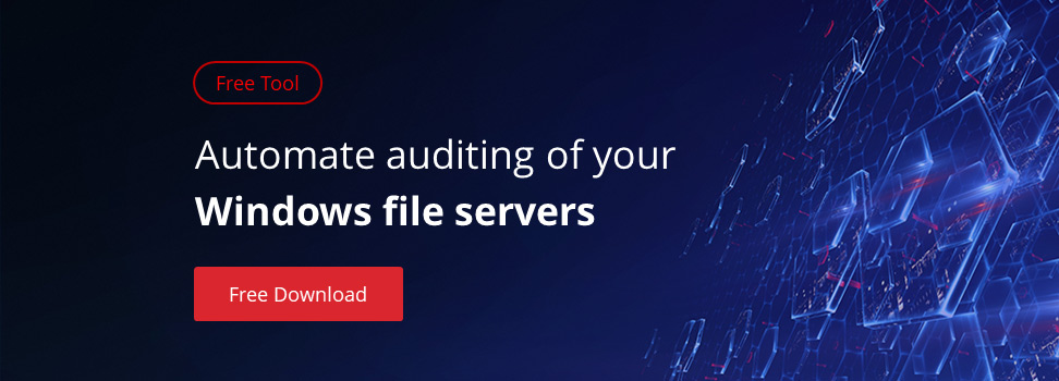 Get a free tool to automate File and Folder Auditing on Windows Server